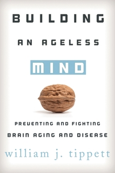 Building an Ageless Mind: Preventing and Fighting Brain Aging and Disease