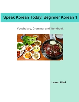 Paperback Speak Korean Today! Beginner Korean 1: Vocabulary, Grammar and Workbook Book