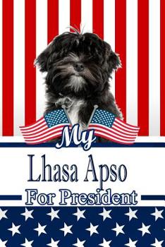 My Lhasa Apso For President: 2020 Election Isometric DOT Paper Notebook 120 pages 6"x9"