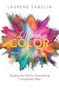 Paperback Life in Color: Trading the Old for Something Completely New Book