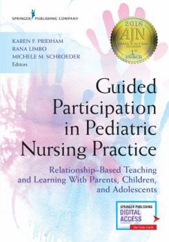 Paperback Guided Participation in Pediatric Nursing Practice: Relationship-Based Teaching and Learning With Parents, Children, and Adolescents Book