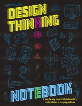Paperback The Design Thinking Notebook: A step-by-step process to help innovators create solutions to everyday problems. Book