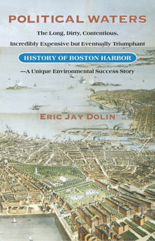 Paperback Political Waters: The Long, Dirty, Contentious, Incredibly Expensive But Eventually Triumphant History of Boston Harbor-A Unique Environmental Success Book