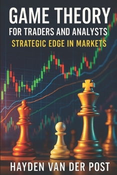 Game Theory for Traders and Analysts: Strategic Edge in Markets