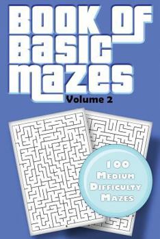 Paperback Book of Basic Mazes: Volume 2 100 Medium Difficulty Mazes Book