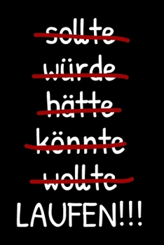 sollte würde hätte könnte wollte LAUFEN!!!: A5 Lauftagebuch mit Platz für Trainingspläne, Gewichtsverlauf und Läufe I Für alle die das Laufen lieben – Softcover (German Edition)