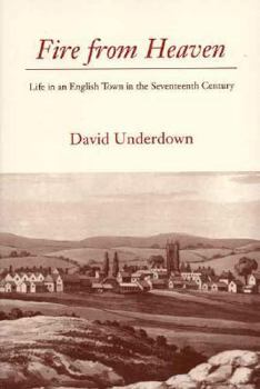 Fire from Heaven: Life in an English Town in the Seventeenth Century