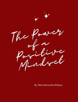 Paperback The Power of a Positive Mindset: Unlocking Your Potential Through Optimism and Resilience Book