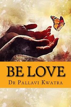 Paperback Be Love: Dr. Pallavi Kwatra Book