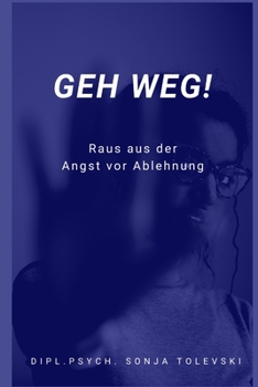 Paperback Geh weg!: Raus aus der Angst vor Ablehnung [German] Book