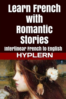 Paperback Learn French with Romantic Stories: Interlinear French to English Book