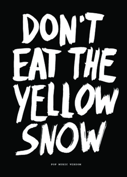 Paperback Don't Eat the Yellow Snow: Pop Music Wisdom Book