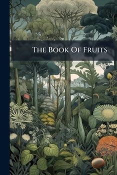 Paperback The Book Of Fruits: With Appropriate Illustrations Book