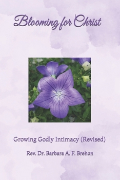 Blooming for Christ: Growing Godly Intimacy (Revised) (Disciple's Journey to Christlikeness)