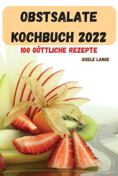 Paperback Obstsalate Kochbuch 2022: 100 G?TTLICHE Rezepte [German] Book