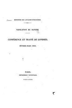 Paperback Documents diplomatiques Navigation du Danube. Conférence et traité de Londres, février-mars 1883 [French] Book