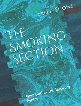 Paperback The Smoking Section: Slam Outlaw OG Recovery Poetry Book