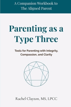 Paperback Parenting as a Type Three: Tools for Parenting with Integrity, Compassion, and Clarity (The Aligned Parent) Book