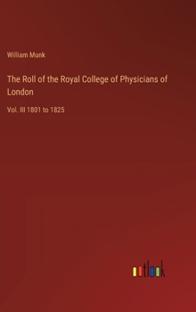 Hardcover The Roll of the Royal College of Physicians of London: Vol. III 1801 to 1825 Book