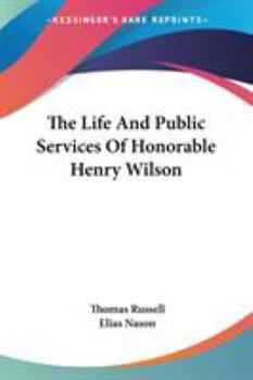 Paperback The Life And Public Services Of Honorable Henry Wilson Book