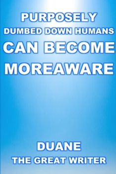 Paperback Purposely Dumbed Down Humans Can Become Moreaware Book