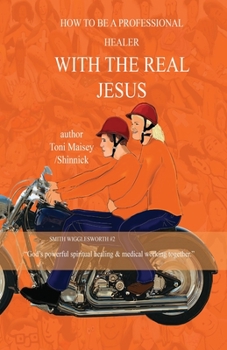 How to Be a Professional Healer with the Real Jesus: "God's powerful spiritual healing & medical working together."