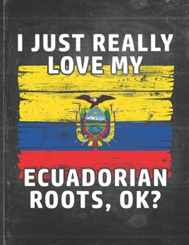 I Just Really Like Love My Ecuadorian Roots: Ecuador Pride Personalized Customized Gift  Undated Planner Daily Weekly Monthly Calendar Organizer Journal