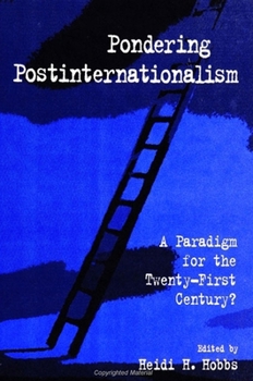 Pondering Postinternationalism: A Paradigm for the Twenty-First Century? (Suny Series in Global Politics)