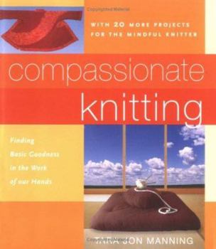 Paperback Compassionate Knitting: Finding Basic Goodness in the Work of Our Hands Book