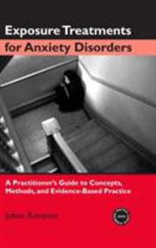 Hardcover Exposure Treatments for Anxiety Disorders: A Practitioner's Guide to Concepts, Methods, and Evidence-Based Practice Book