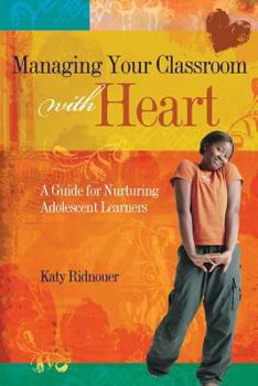 Paperback Managing Your Classroom with Heart: A Guide for Nurturing Adolescent Learners Book