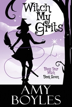 Witch My Grits - Book #7 of the Bless Your Witch