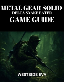 Paperback Metal Gear Solid Delta: SNAKE EATER GAME GUIDE: Mastering Stealth, Combat, And Boss Fights - Unlock Hidden Secrets, Achieve Multiple Endings, And Domi Book