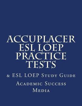 Paperback Accuplacer ESL Loep Practice Tests & ESL Loep Study Guide Book