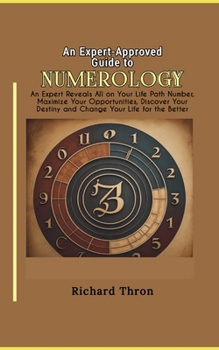 Paperback An Expert-Approved Guide to Numerology: An Expert Reveals All on Your Life Path Number, Maximize Your Opportunities, Discover Your Destiny and Change Book