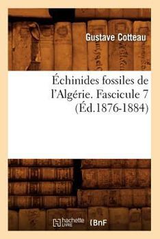 Paperback Échinides Fossiles de l'Algérie. Fascicule 7 (Éd.1876-1884) [French] Book