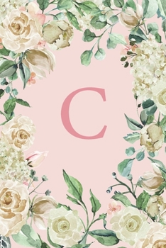 C: Pretty White Roses and Peonies Monogram Sketchbook 110 Sketchbook Pages (6 x 9) Floral Watercolor Monogram Sketch Notebook Personalized Initial Letter Journal Monogramed Sketchbook