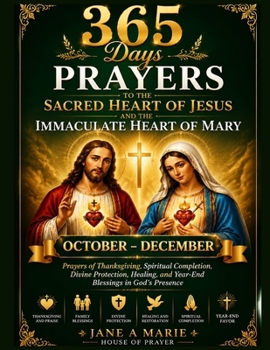 365 DAYS PRAYERS TO THE SACRED HEART OF JESUS AND IMMACULATE HEART OF MARY: Prayers of Thanksgiving, Spiritual Completion, Divine Protection, Healing, ... OF JESUS AND THE IMMACULATE HEART OF MARY)