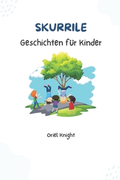 Skurrile Geschichten für Kinder 10 Geschichten