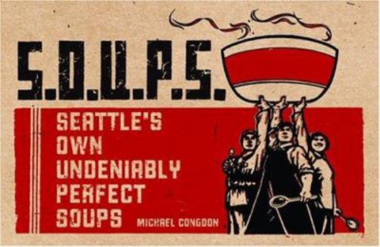 Paperback S.O.U.P.S.: Seattle's Own Undeniably Perfect Soups Book