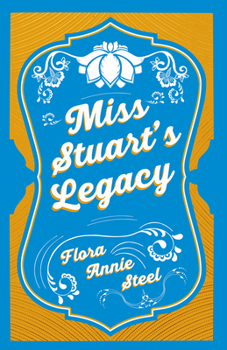 Paperback Miss Stuart's Legacy: With an Essay From The Garden of Fidelity Being the Autobiography of Flora Annie Steel, 1847 - 1929 By R. R. Clark Book