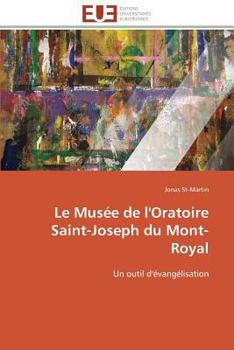 Le Musée de l'Oratoire Saint-Joseph du Mont-Royal: Un outil d'évangélisation (Omn.Univ.Europ.)
