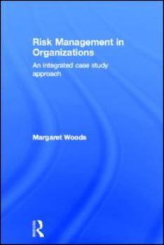 Hardcover Risk Management in Organizations: An Integrated Case Study Approach Book