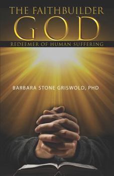 Paperback The Faithbuilder: God: Redeemer of Human Suffering Book