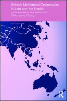 Hardcover China's Multilateral Co-operation in Asia and the Pacific: Institutionalizing Beijing's 'Good Neighbour Policy' Book