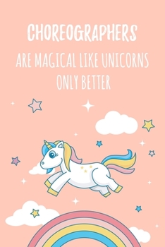 Choreographers Are Magical Like Unicorns Only Better: 6x9 Dot Bullet Notebook/Journal Funny Gift Idea For Dance Teachers, Choreographers