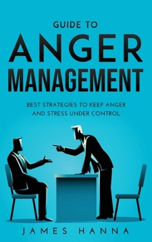 Hardcover Guide to Anger Management: Best Strategies to keep anger and stress under control Book