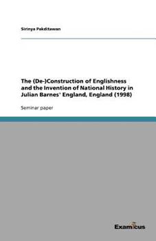 Paperback The (De-)Construction of Englishness and the Invention of National History in Julian Barnes' England, England (1998) Book