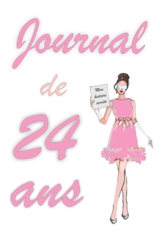 Journal de 24 ans: Bloc notes | Cahier d'écriture |  Idée Cadeau drôle | Calendrier | Journal intime fille | Carnet de notes pointillé avec 120 pages ... blanc | Forma 6" x 9" (French Edition)