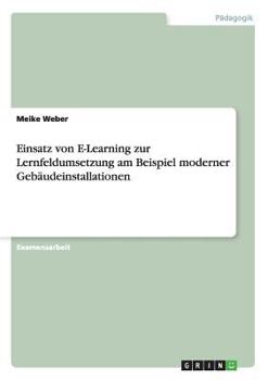 Paperback Einsatz von E-Learning zur Lernfeldumsetzung am Beispiel moderner Gebäudeinstallationen [German] Book